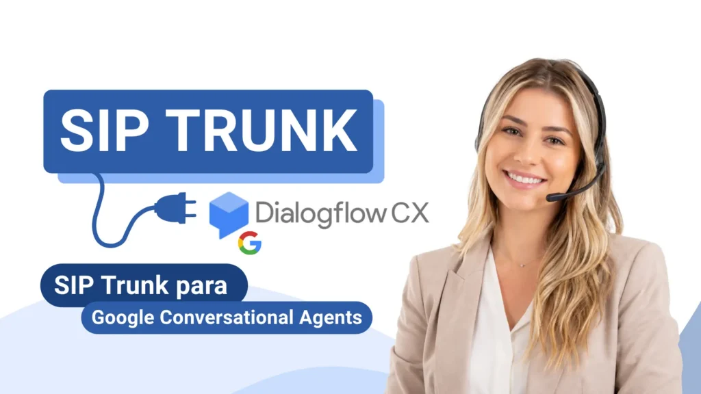 SIP Trunk para Google Dialogflow CX